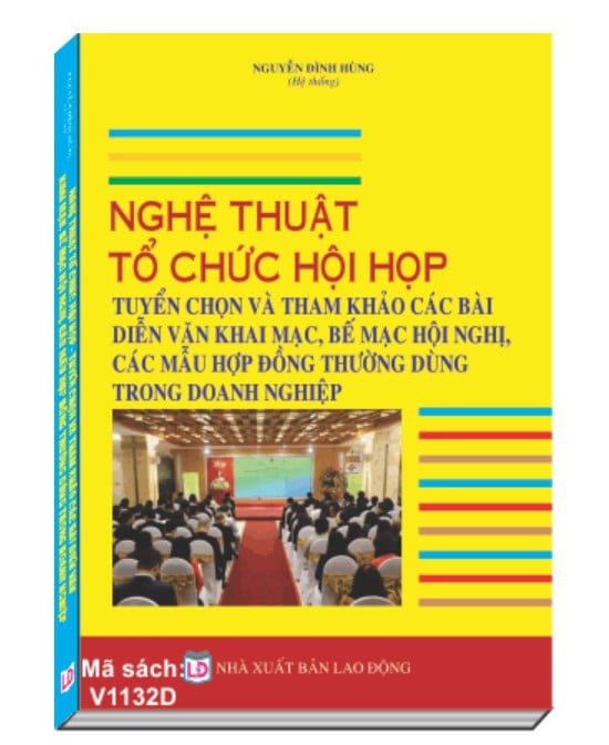 Sách Nghệ thuật tổ chức hội họp, tuyển chọn và tham khảo các bài diễn văn khai mạc, bế mạc hội nghị, các mẫu hợp đồg thường dùng trong doanh nghiệp