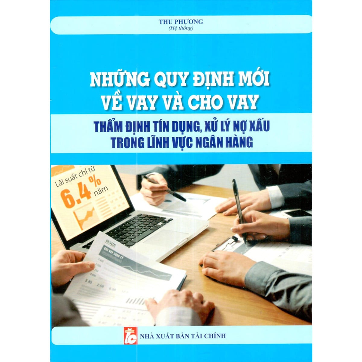 Sách Những quy định mới về vay và cho vay - Thẩm định tín dụng , xử lý nợ xấu trong lĩnh vực ngân hàng
