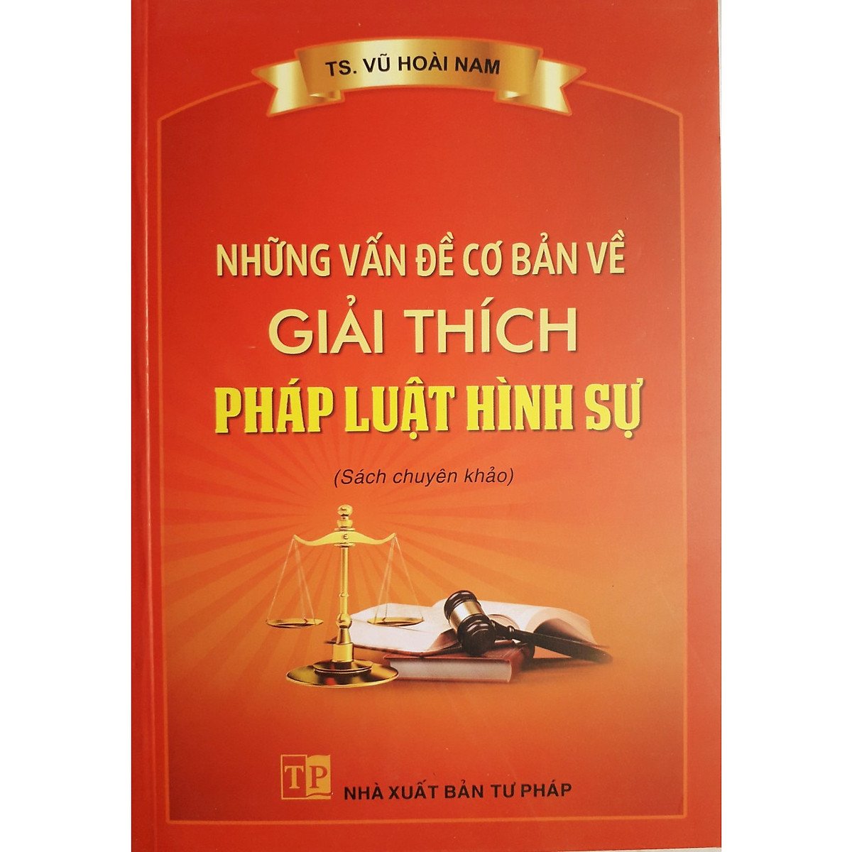 Sách Những vấn đề cơ bản về giải thích pháp luật hình sự (TS. Vũ Hoài