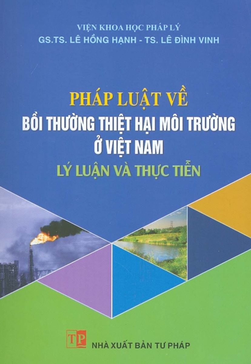 Sách Pháp luật về bồi thường thiệt hại môi trường ở Việt Nam - Lý luận và thực tiễn (GS.TS. Lê Hồng Hạnh - TS. Lê Đình Vinh)