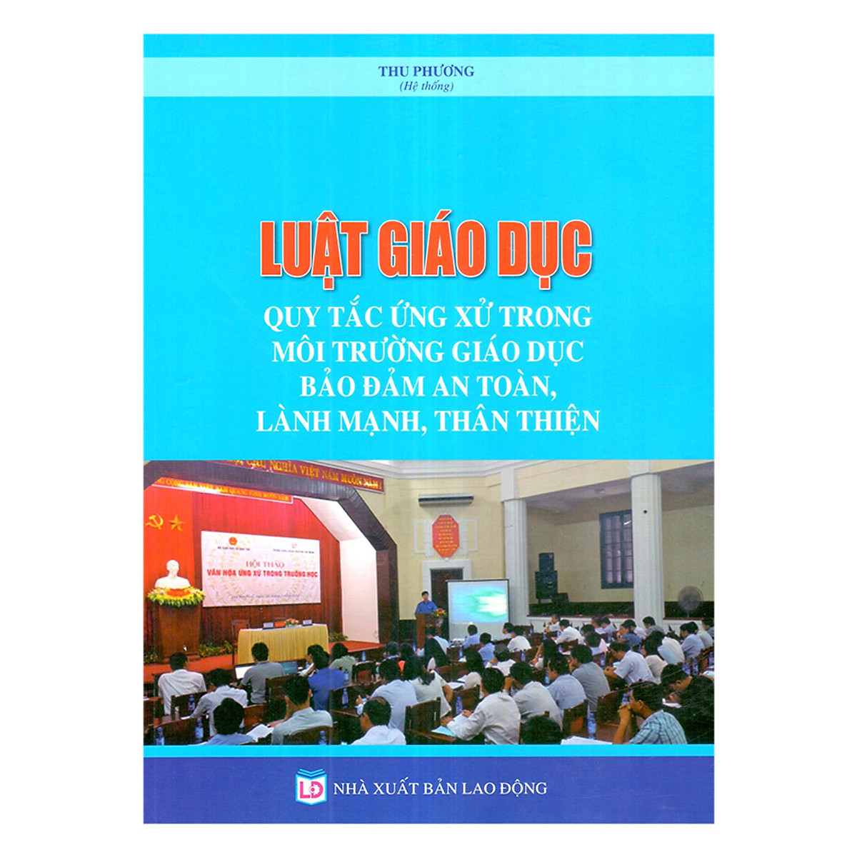 Sách Luật giáo dục - Quy tắc ứng xử trong môi trường giáo dục bảo đảm an toàn, lành mạnh, thân thiện