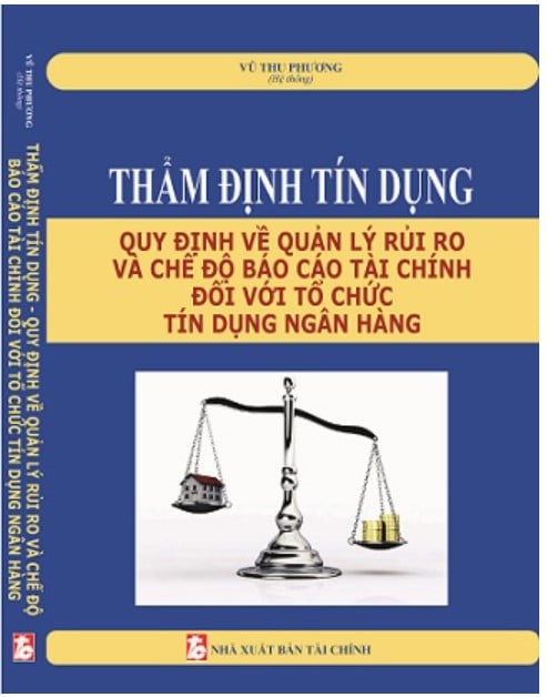 Sách Thẩm định tín dụng - Quy định về quản lý rủi ro và chế độ báo cáo tài chính đối với tổ chức tín dụng, ngân hàng
