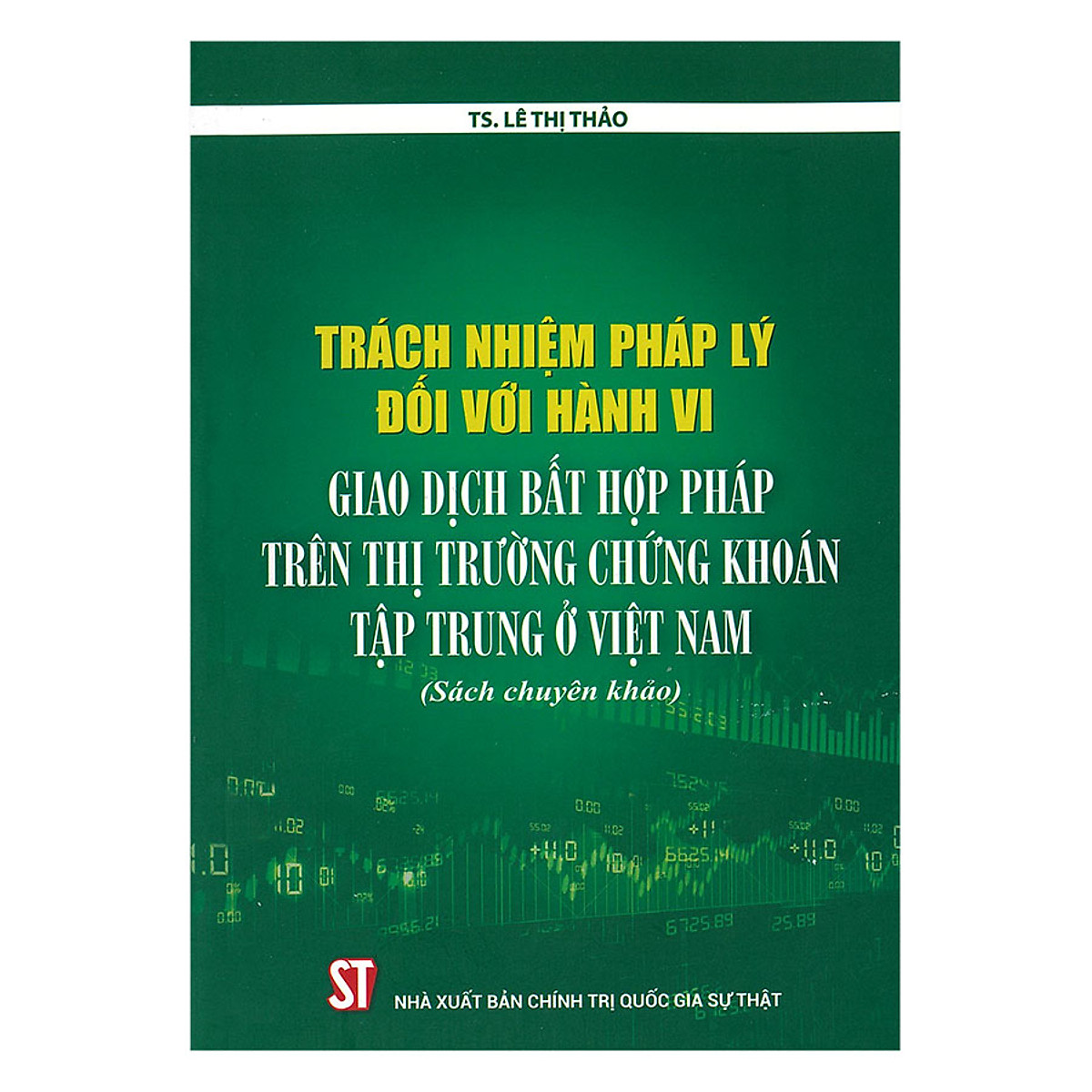 Sách Trách nhiệm pháp lý đối với hành vi giao dịch bất hợp pháp trên thị trường chứng khoán tập trung ở Việt Nam