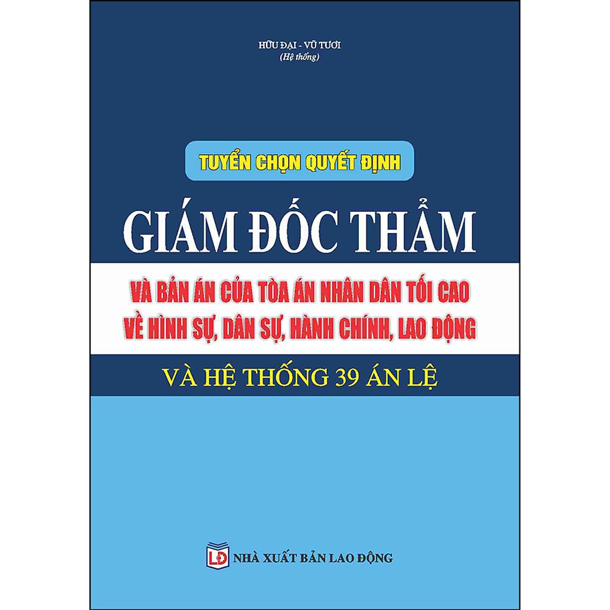 Tuyển chọn quyết định giám đốc thẩm và bản án của TANDTC và TANDCC về hình sự, dân sự, hình chính, lao động và hệ thống 39 án lệ