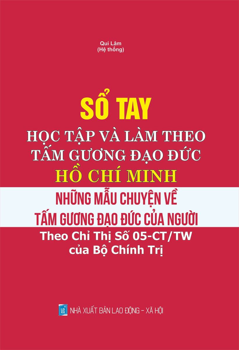 Sách Sổ tay học tập và làm theo tấm gương đạo đức Hồ Chí Minh - Những mẫu chuyện về tấm gương đạo đức của Người (Theo chỉ thị số 05-CT/TW của Bộ chính trị)