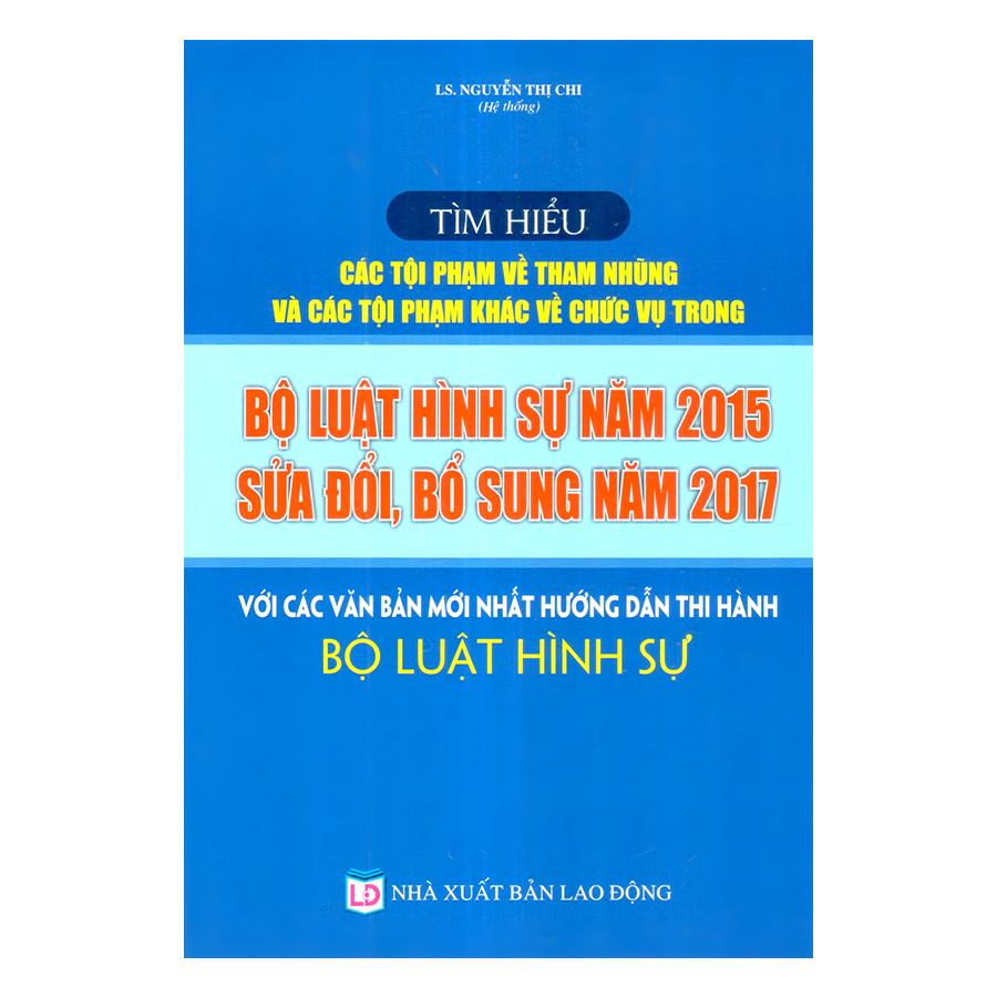 Sách Tìm hiểu các tội phạm về tham nhũng và các tội phạm khác về chức vụ trong Bộ luật hình sự năm 2015 sửa đổi, bổ sung năm 2017 với các văn bản mới nhất hướng dẫn thi hành Bộ luật hình sự