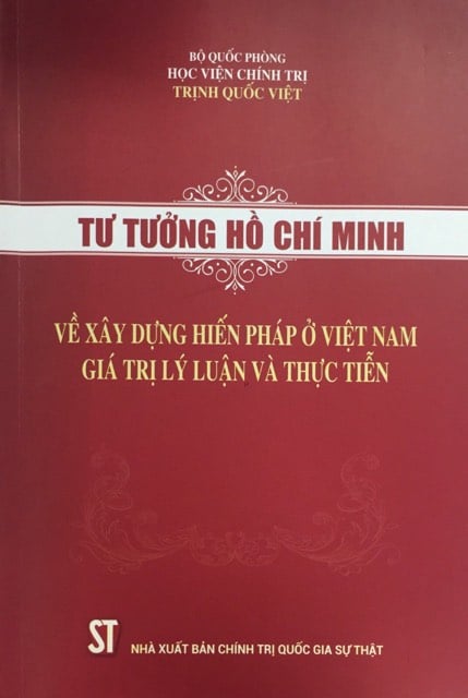 Sách Tư tưởng Hồ Chí Minh về xây dựng Hiến pháp ở Việt Nam - Giá trị lý luận và thực tiễn