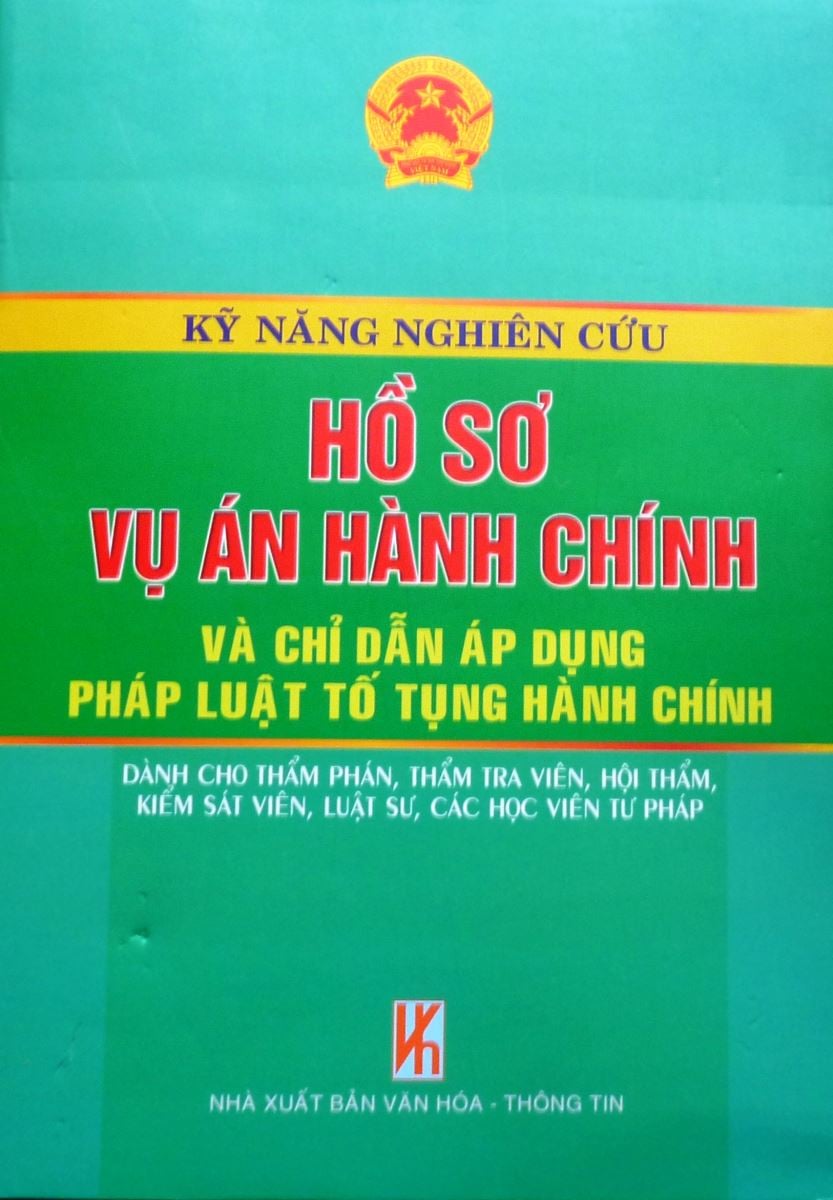 Sách Kỹ năng nghiên cứu hồ sơ vụ án hành chính và chỉ dẫn áp dụng pháp luật Tố tụng hành chính 