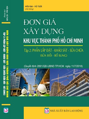 Đơn giá xây dựng khu vực Thành Phố Hồ Chí Minh Tập 2 Phần lắp đặt - khảo sát- sửa chữa (sửa đổi, bổ sung)