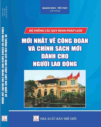 Sách Hệ thống các quy định pháp luật mới nhất về công đoàn và chính sách mới dành cho người lao động