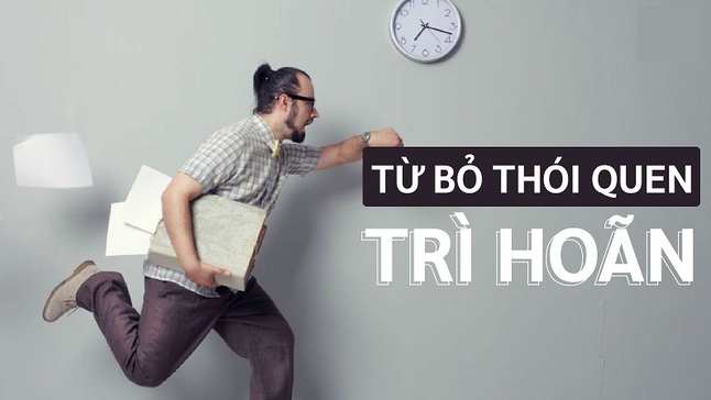 Cách khắc phục sự trì hoãn của bản thân