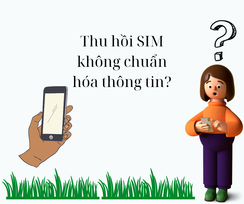 Thu hồi SIM không chuẩn hóa thông tin?