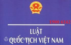 Tư vấn luật quốc tịch Việt Nam ?