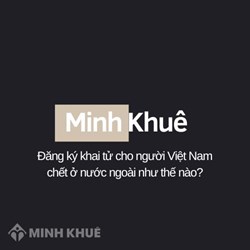 Đăng ký khai tử cho người Việt Nam chết ở nước ngoài như thế nào?