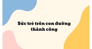 Sức trẻ trên con đường thành công
