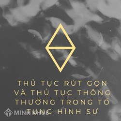 So sánh thủ tục rút gọn và thủ tục thông thường trong tố tụng hình sự?