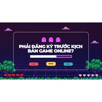Phải đăng ký trước kịch bản game online ?
