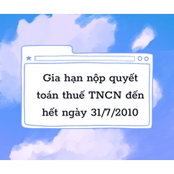 Thời gian gia hạn quyết toán thuế TNCN theo quy định mới nhất