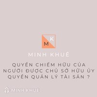 Quy định về quyền chiếm hữu của người được chủ sở hữu ủy quyền quản lý tài sản?