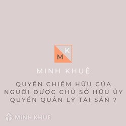 Quy định về quyền chiếm hữu của người được chủ sở hữu ủy quyền quản lý tài sản?
