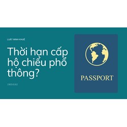 Thời hạn cấp hộ chiếu phổ thông ?