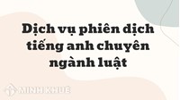Dịch vụ phiên dịch tiếng anh chuyên ngành luật