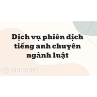 Dịch vụ phiên dịch tiếng anh chuyên ngành luật