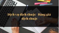 Dịch vụ dịch thuật - Bảng giá dịch thuật