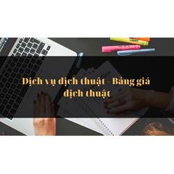 Dịch vụ dịch thuật - Bảng giá dịch thuật