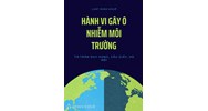 Ví dụ thực tiễn hành vi gây ô nhiễm môi trường ở Việt Nam?