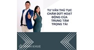 Tư vấn thủ tục chấm dứt hoạt động của Trung tâm Trọng tài