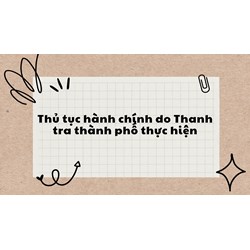 Thủ tục hành chính do Thanh tra thành phố thực hiện