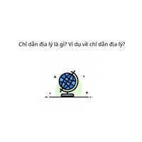 Chỉ dẫn địa lý là gì? Ví dụ về chỉ dẫn địa lý