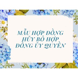 Mẫu hợp đồng hủy bỏ hợp đồng ủy quyền đầy đủ, chính xác