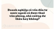 Doanh nghiệp có vốn đầu tư nươc ngoài có được thuê văn phòng, nhà xưởng dư thừa hay không?