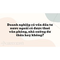 Doanh nghiệp có vốn đầu tư nươc ngoài có được thuê văn phòng, nhà xưởng dư thừa hay không?