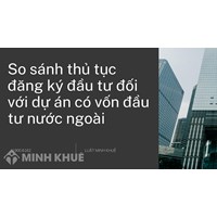 So sánh thủ tục đăng ký đầu tư đối với dự án có vốn đầu tư nước ngoài?