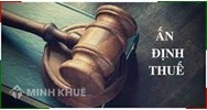 Thẩm quyền, thủ tục ấn định thuế đối với người nộp thuế nộp thuế?