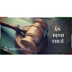 Thẩm quyền, thủ tục ấn định thuế đối với người nộp thuế nộp thuế?