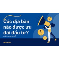 Các địa bàn nào được ưu đãi đầu tư?