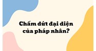 Chấm dứt đại diện của pháp nhân ?