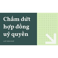 Chấm dứt hợp đồng ủy quyền như thế nào để hợp pháp?