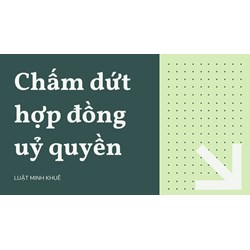 Chấm dứt hợp đồng ủy quyền như thế nào để hợp pháp?