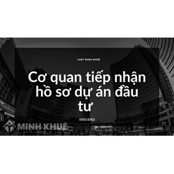Cơ quan tiếp nhận hồ sơ dự án đầu tư ?