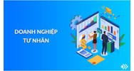 Doanh nghiệp tư nhân là gì? Vốn đầu tư của chủ doanh nghiệp tư nhân
