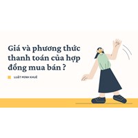 Giá và phương thức thanh toán của hợp đồng mua bán ?