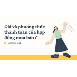 Giá và phương thức thanh toán của hợp đồng mua bán ?