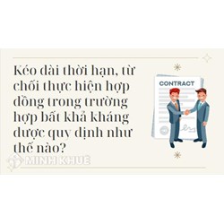 Kéo dài thời hạn, từ chối thực hiện hợp đồng trong trường hợp bất khả kháng được quy định như thế nào?