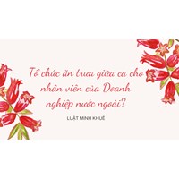 Tổ chức ăn trưa giữa ca cho nhân viên của Doanh nghiệp nước ngoài?
