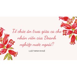 Tổ chức ăn trưa giữa ca cho nhân viên của Doanh nghiệp nước ngoài?